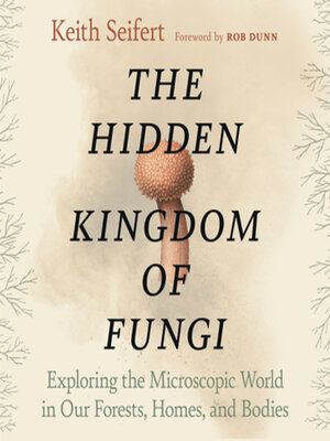cover image of The Hidden Kingdom of Fungi